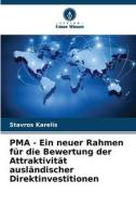 PMA - Ein neuer Rahmen für die Bewertung der Attraktivität ausländischer Direktinvestitionen di Stavros Karelis edito da Verlag Unser Wissen
