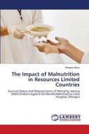 The Impact of Malnutrition in Resources Limited Countries di Shegaw Abiyu edito da LAP LAMBERT Academic Publishing