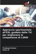 Approccio sperimentale all'ESL guidato dalle TIC per migliorare le competenze di LSRW di Pradeepa Kumar, Hema N edito da Edizioni Sapienza