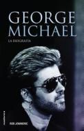 George Michael. La Biografia di Rob Jovanovic edito da ROCA EDIT