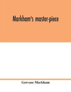 Markham's master-piece di Gervase Markham edito da Alpha Editions