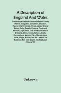 A Description Of England And Wales, Containing A Particular Account Of Each County, With Its Antiquities, Curiosities, Situation, Figure, Extent, Clim di Unknown edito da Alpha Editions