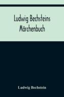 Ludwig Bechsteins Märchenbuch di Ludwig Bechstein edito da Alpha Editions