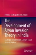 The Development of Aryan Invasion Theory in India di Subrata Chattopadhyay Banerjee edito da Springer Singapore