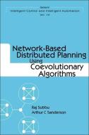 Network-based Distributed Planning Using Coevolutionary Algorithms di Raj Subbu, Arthur C. Sanderson edito da World Scientific Publishing Co Pte Ltd