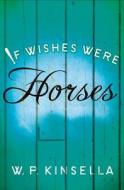 If Wishes Were Horses di W. P. Kinsella edito da HarperCollins Publishers