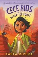 Cece Rios and the Desert of Souls di Kaela Rivera edito da HARPERCOLLINS