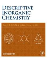 Descriptive Inorganic Chemistry di James E. House, Kathleen A. House edito da Elsevier Science Publishing Co Inc