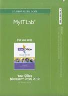 Myitlab -- Access Card -- For Your Office: Microsoft Office 2010, Volume 1 di Amy S. Kinser edito da Prentice Hall