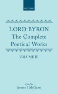 The Complete Poetical Works: Volume 3 di Lord George Gordon Byron edito da Oxford University Press