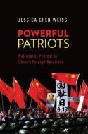 Powerful Patriots: Nationalist Protest in China's Foreign Relations di Jessica Chen Weiss edito da OXFORD UNIV PR