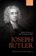Joseph Butler: Fifteen Sermons and other writings on ethics di David Mcnaughton edito da OUP Oxford