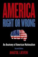 America Right or Wrong: An Anatomy of American Nationalism di Anatol Lieven edito da OXFORD UNIV PR