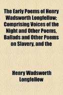 The Early Poems Of Henry Wadsworth Longfellow di Henry Wadsworth Longfellow edito da General Books Llc