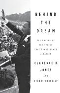 Behind the Dream: The Making of the Speech That Transformed a Nation di Clarence B. Jones, Stuart Connelly edito da ST MARTINS PR 3PL