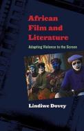 African Film and Literature - Adapting Violence to the Screen di Lindiwe Dovey edito da Columbia University Press