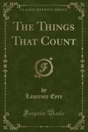 The Things That Count (classic Reprint) di Laurence Eyre edito da Forgotten Books