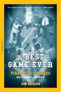 The Best Game Ever: Pirates vs. Yankees: October 13, 1960 di Jim Reisler edito da DA CAPO LIFELONG BOOKS