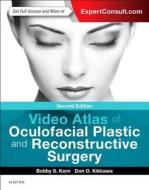 Video Atlas Of Oculofacial Plastic And Reconstructive Surgery di Bobby S. Korn, Don O. Kikkawa edito da Elsevier - Health Sciences Division