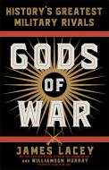 Gods of War: History's Greatest Military Rivals di James Lacey, Williamson Murray edito da BANTAM DELL