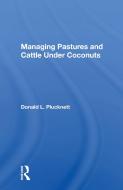 Managing Pastures And Cattle Under Coconuts di Donald L. Plucknett edito da Taylor & Francis Ltd
