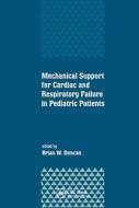 Mechanical Support For Cardiac And Respiratory Failure In Pediatric Patients di Brian Duncan edito da Taylor & Francis Ltd