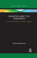 Semiotics And Title Sequences di Michael Betancourt edito da Taylor & Francis Ltd