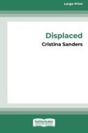Displaced [16pt Large Print Edition] di Cristina Sanders edito da ReadHowYouWant