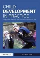 Child Development in Practice di Pamela May edito da Routledge