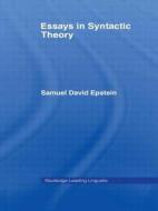 Essays In Syntactic Theory di Samuel David Epstein edito da Taylor & Francis Ltd