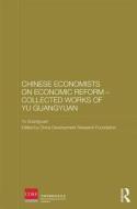 Chinese Economists on Economic Reform - Collected Works of Yu Guangyuan di Yu Guangyuan edito da Taylor & Francis Ltd