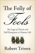 The Folly Of Fools di Professor of Anthropology and Biologcal Sciences Robert Trivers edito da The Perseus Books Group