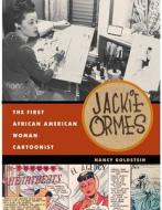 Jackie Ormes: The First African American Woman Cartoonist di Nancy Goldstein edito da UNIV OF MICHIGAN PR