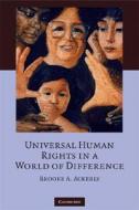 Universal Human Rights in a World of Difference di Brooke A. Ackerly edito da Cambridge University Press