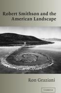 Robert Smithson and the American Landscape di Ron (East Carolina University) Graziani edito da Cambridge University Press
