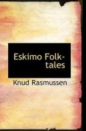 Eskimo Folk-tales di Knud Rasmussen edito da BiblioLife