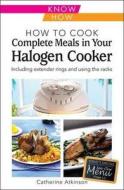 How to Cook Complete Meals in Your Halogen Cooker, Know How di Catherine Atkinson edito da W Foulsham & Co Ltd