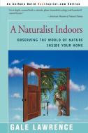 A Naturalist Indoors di Gale Lawrence edito da iUniverse