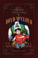 Mr. Ping's Almanac of the Twisted & Weird presents Boyd McCloyd and the Perpetual Motion Machine di Randall P. Girdner edito da Acclimated Spooks, Light, & Power Publishing