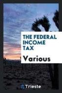 The Federal Income Tax di Various edito da LIGHTNING SOURCE INC