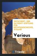 Zeitschrift. Der Savigny-Stiftung für Rechtsgeschichte, 19 Band di Various edito da Trieste Publishing
