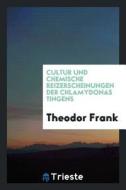 Cultur Und Chemische Reizerscheinungen Der Chlamydonas Tingens di Theodor Frank edito da LIGHTNING SOURCE INC