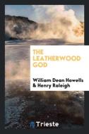 The Leatherwood God di William Dean Howells, Henry Raleigh edito da Trieste Publishing