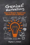 Genius! Marketing: How to Brand, Target and Market Like a Genius Genius! Marketing: How to Brand, Target and Market Like a Genius