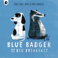 BLUE BADGER AND THE BIG BREAKFAST di HUW LEWIS JONES edito da QUARTO PUBLISHING GROUP