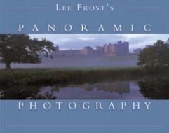 Lee Frost's Panoramic Photography di Lee Frost edito da David & Charles