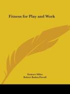 Fitness For Play And Work (1912) di Eustace Miles, Robert Baden-Powell edito da Kessinger Publishing Co