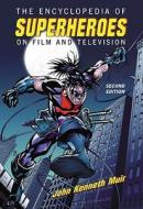 The Encyclopedia of Superheroes on Film and Television di John Kenneth Muir edito da McFarland