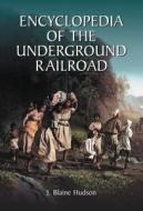 Hudson, J:  Encyclopedia of the Underground Railroad di J. Blaine Hudson edito da McFarland