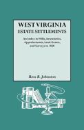 West Virginia Estate Settlements. an Index to Wills, Inventories, Appraisements, Land Grants, and Surveys to 1850 di Ross B. Johnston edito da Genealogical Publishing Company